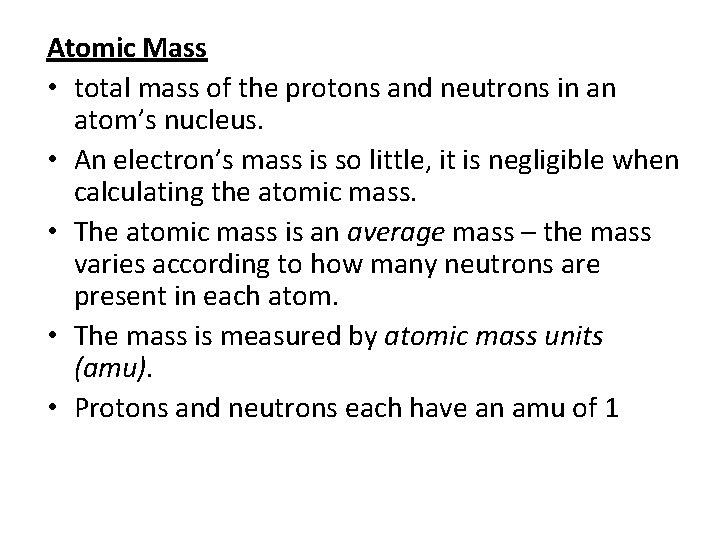 Atomic Mass • total mass of the protons and neutrons in an atom’s nucleus.