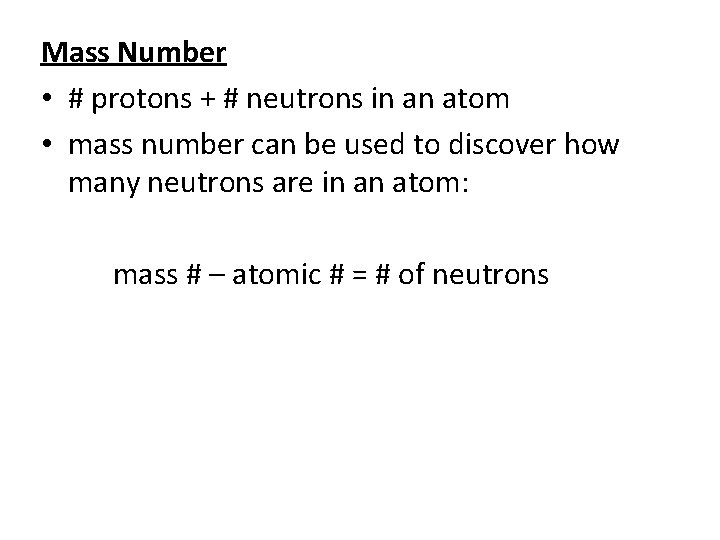 Mass Number • # protons + # neutrons in an atom • mass number