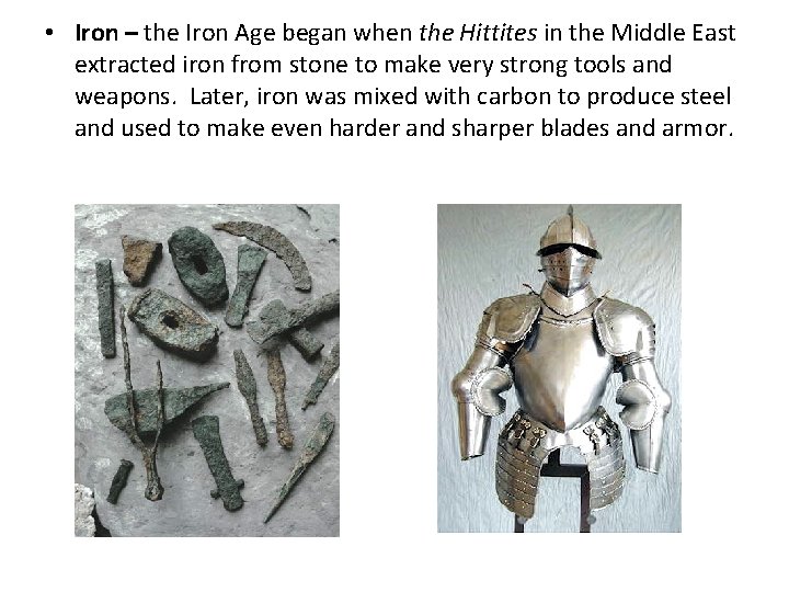  • Iron – the Iron Age began when the Hittites in the Middle