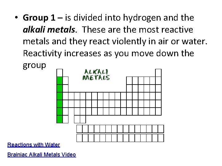  • Group 1 – is divided into hydrogen and the alkali metals. These