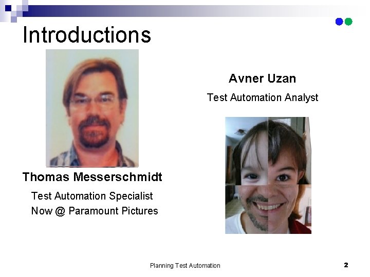 Introductions Avner Uzan Test Automation Analyst Thomas Messerschmidt Test Automation Specialist Now @ Paramount