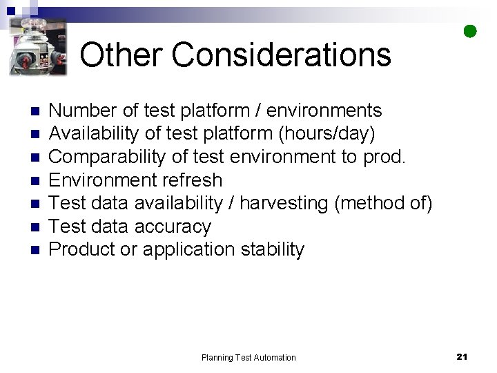 Other Considerations n n n n Number of test platform / environments Availability of