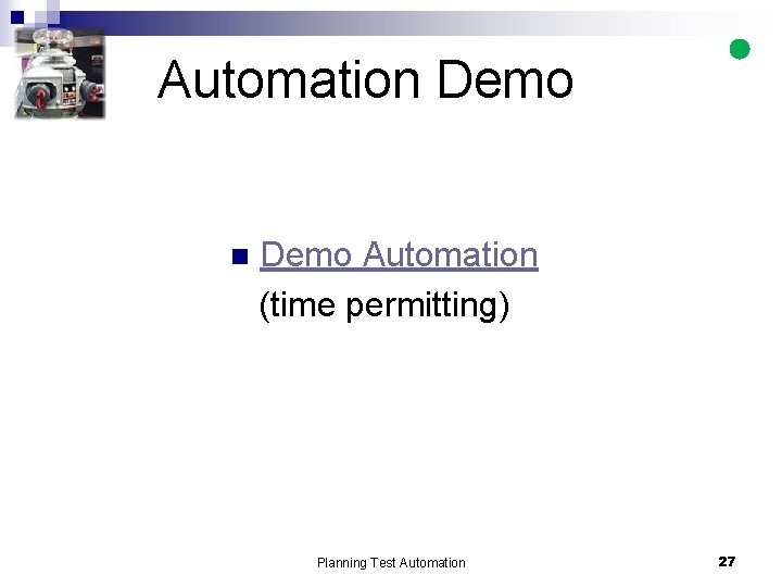 Automation Demo Automation (time permitting) Planning Test Automation 27 