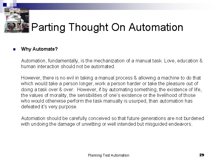 Parting Thought On Automation n Why Automate? Automation, fundamentally, is the mechanization of a