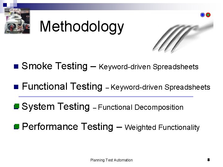 Methodology n Smoke Testing – Keyword-driven Spreadsheets n Functional Testing – Keyword-driven Spreadsheets n