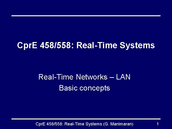 Cpr. E 458/558: Real-Time Systems Real-Time Networks – LAN Basic concepts Cpr. E 458/558: