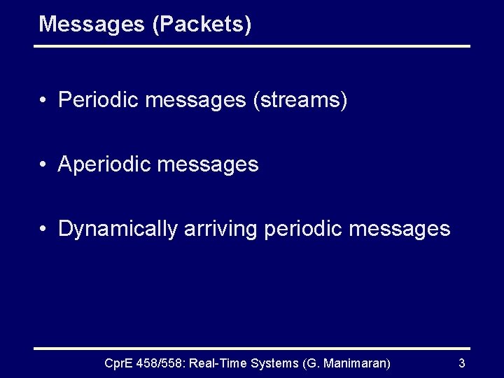 Messages (Packets) • Periodic messages (streams) • Aperiodic messages • Dynamically arriving periodic messages