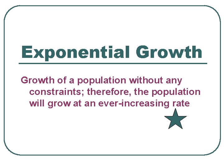 Exponential Growth of a population without any constraints; therefore, the population will grow at