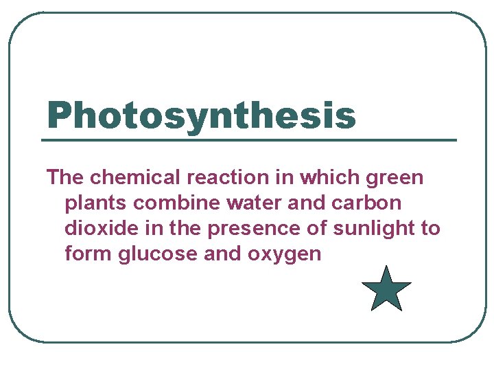 Photosynthesis The chemical reaction in which green plants combine water and carbon dioxide in