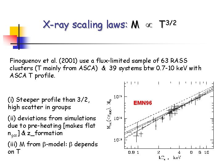 X-ray scaling laws: M T 3/2 Finoguenov et al. (2001) use a flux-limited sample