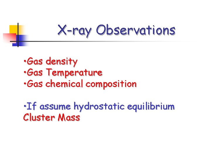 X-ray Observations • Gas density • Gas Temperature • Gas chemical composition • If
