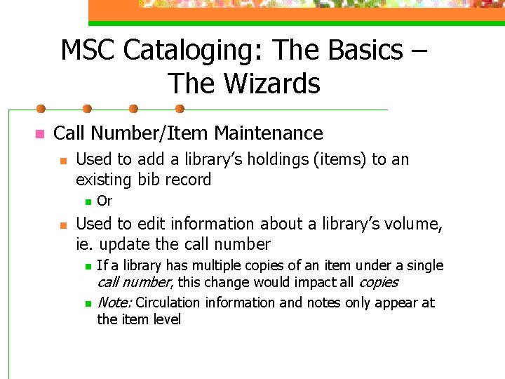 MSC Cataloging: The Basics – The Wizards n Call Number/Item Maintenance n Used to