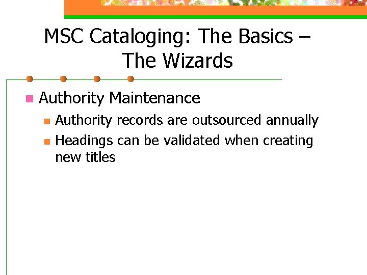 MSC Cataloging: The Basics – The Wizards n Authority Maintenance n n Authority records