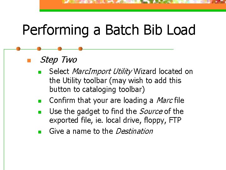 Performing a Batch Bib Load n Step Two n n Select Marc. Import Utility