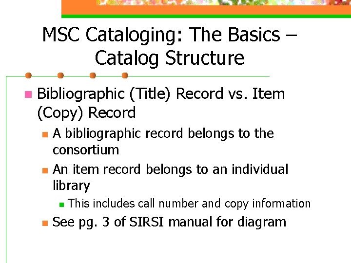 MSC Cataloging: The Basics – Catalog Structure n Bibliographic (Title) Record vs. Item (Copy)