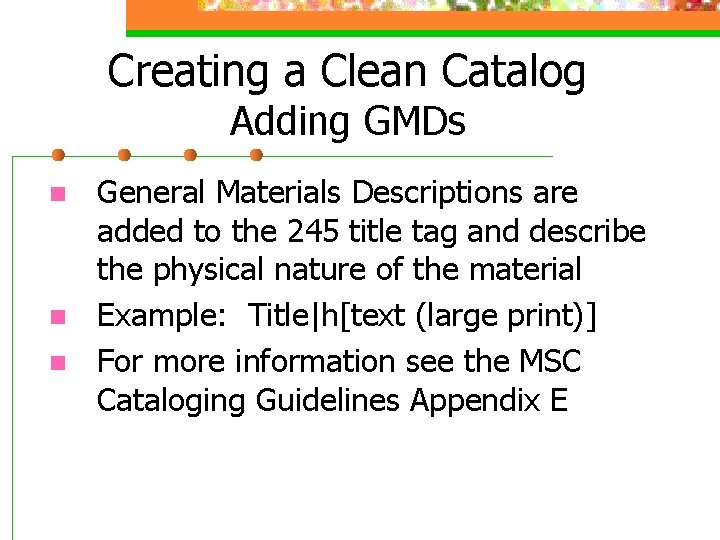 Creating a Clean Catalog Adding GMDs n n n General Materials Descriptions are added
