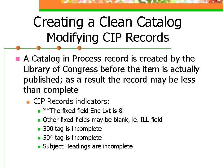 Creating a Clean Catalog Modifying CIP Records n A Catalog in Process record is
