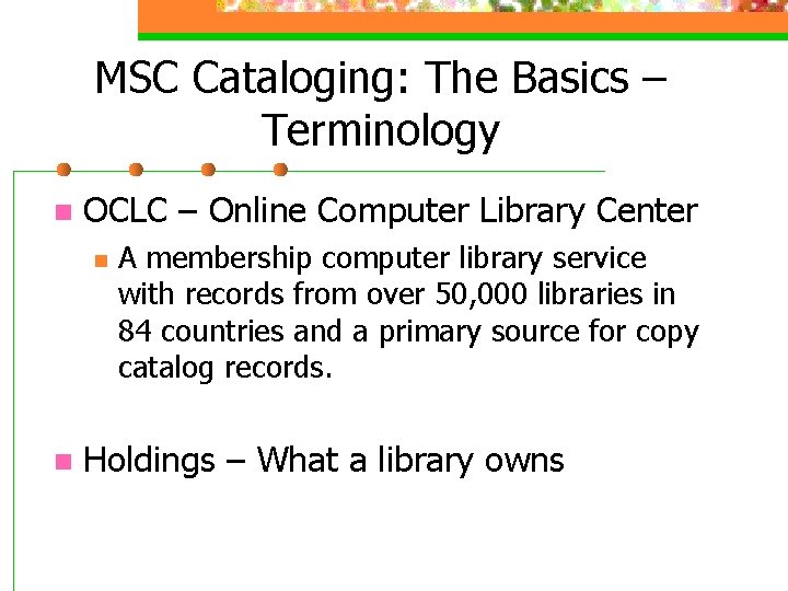 MSC Cataloging: The Basics – Terminology n OCLC – Online Computer Library Center n