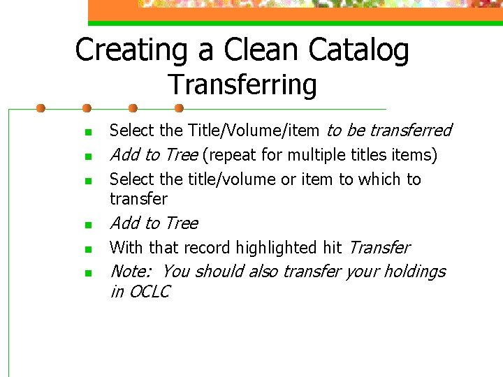 Creating a Clean Catalog Transferring n n n Select the Title/Volume/item to be transferred