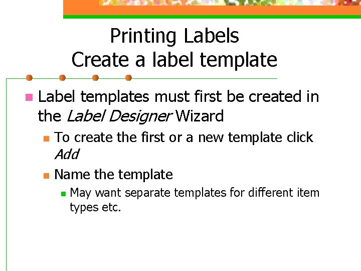 Printing Labels Create a label template n Label templates must first be created in