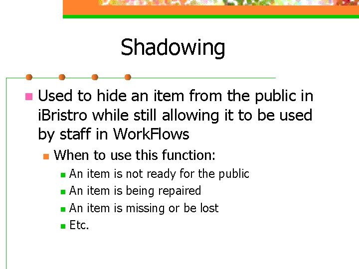 Shadowing n Used to hide an item from the public in i. Bristro while