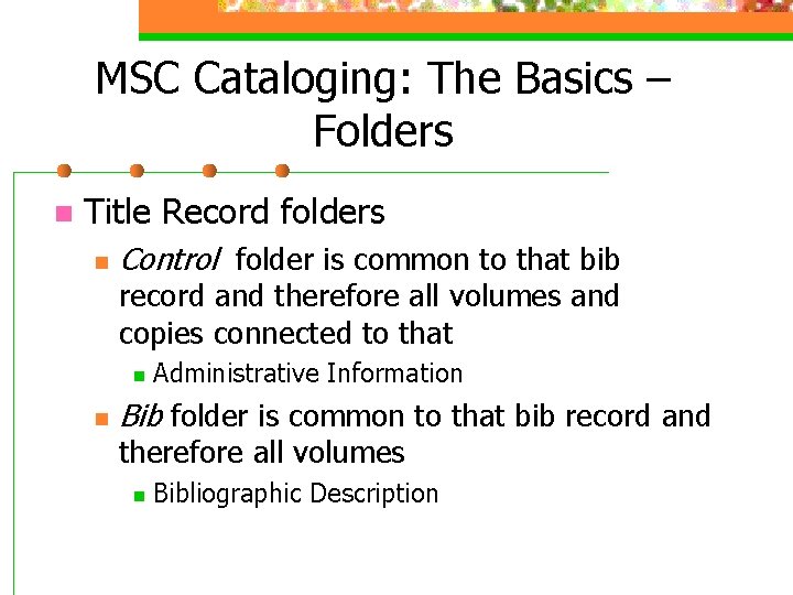 MSC Cataloging: The Basics – Folders n Title Record folders n Control folder is