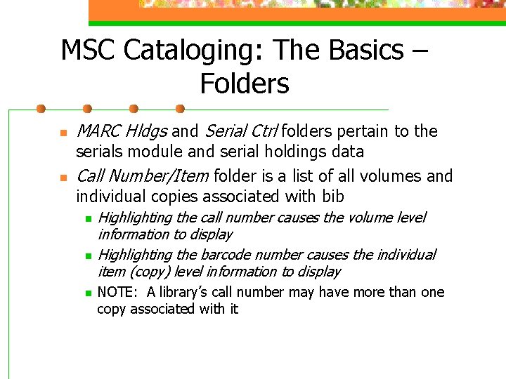 MSC Cataloging: The Basics – Folders n n MARC Hldgs and Serial Ctrl folders