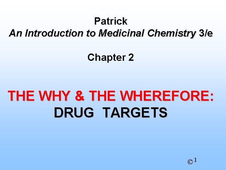 Patrick An Introduction to Medicinal Chemistry 3/e Chapter 2 THE WHY & THE WHEREFORE: