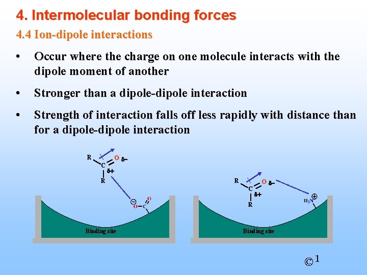 4. Intermolecular bonding forces 4. 4 Ion-dipole interactions • Occur where the charge on