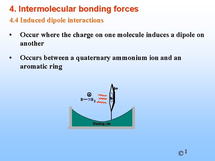 4. Intermolecular bonding forces 4. 4 Induced dipole interactions • Occur where the charge