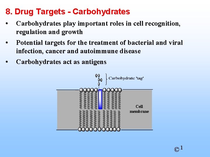 8. Drug Targets - Carbohydrates • Carbohydrates play important roles in cell recognition, regulation