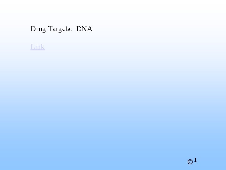 Drug Targets: DNA Link © 1 