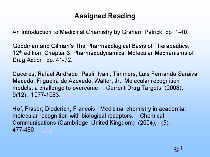 Assigned Reading An Introduction to Medicinal Chemistry by Graham Patrick, pp. 1 -40. Goodman