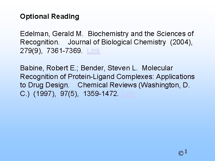 Optional Reading Edelman, Gerald M. Biochemistry and the Sciences of Recognition. Journal of Biological