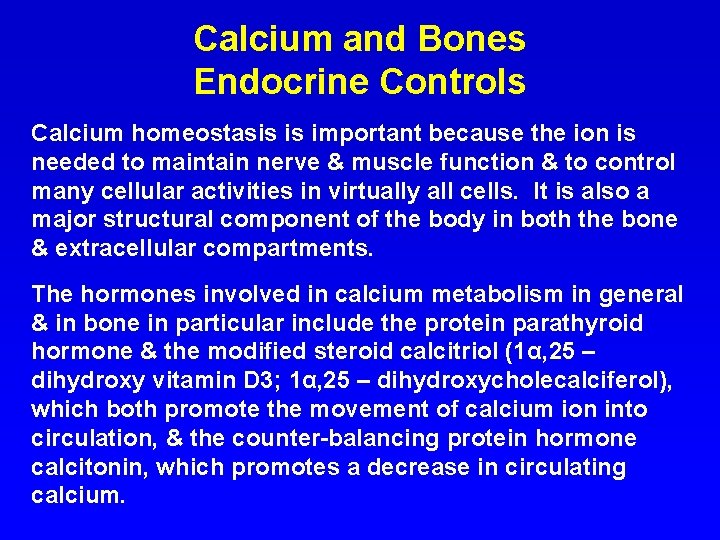 Calcium and Bones Endocrine Controls Calcium homeostasis is important because the ion is needed