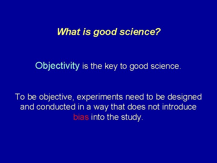 What is good science? Objectivity is the key to good science. To be objective,