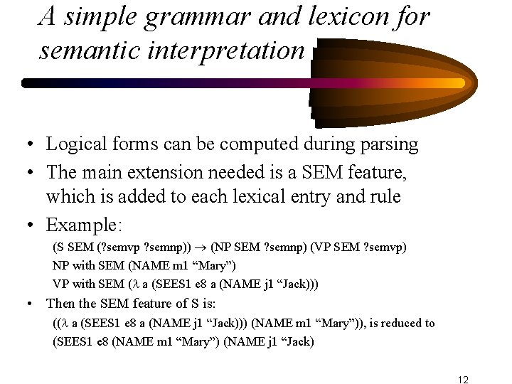 A simple grammar and lexicon for semantic interpretation • Logical forms can be computed