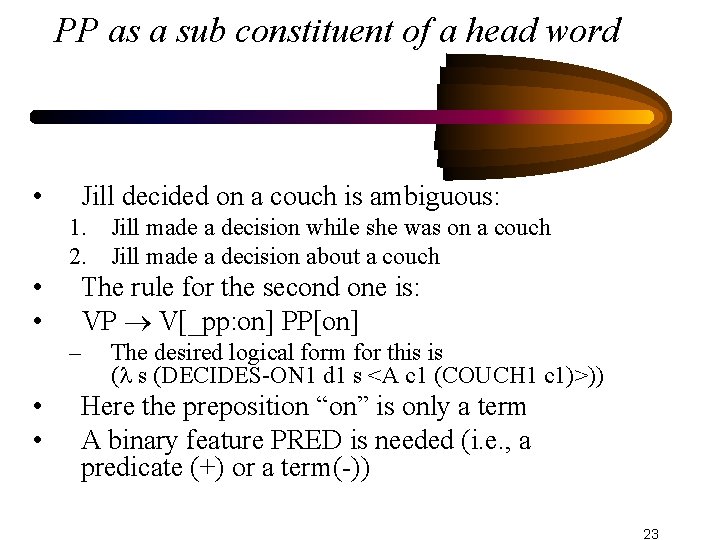 PP as a sub constituent of a head word • Jill decided on a