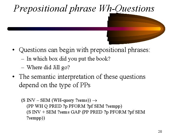 Prepositional phrase Wh-Questions • Questions can begin with prepositional phrases: – In which box