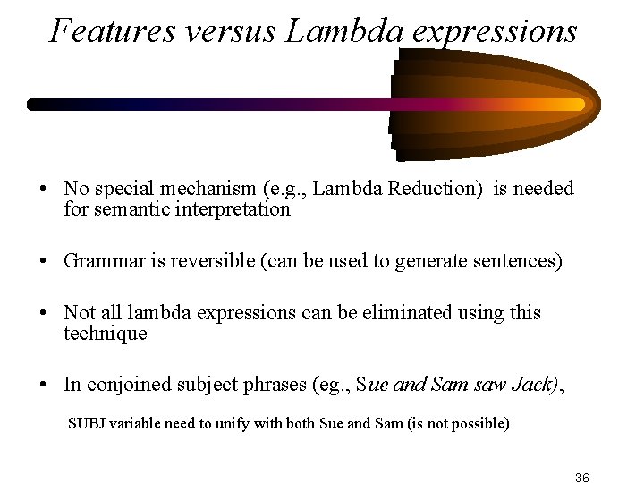 Features versus Lambda expressions • No special mechanism (e. g. , Lambda Reduction) is