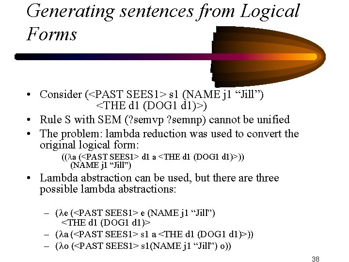 Generating sentences from Logical Forms • Consider (<PAST SEES 1> s 1 (NAME j