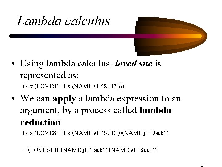 Lambda calculus • Using lambda calculus, loved sue is represented as: ( x (LOVES