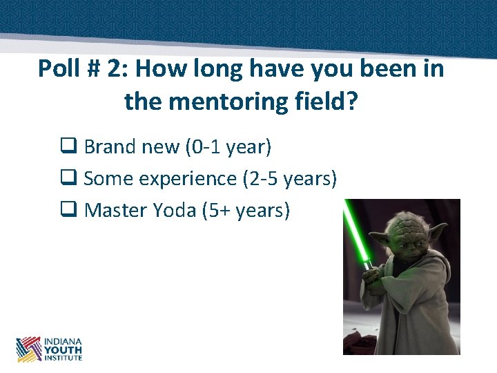 Poll # 2: How long have you been in the mentoring field? q Brand