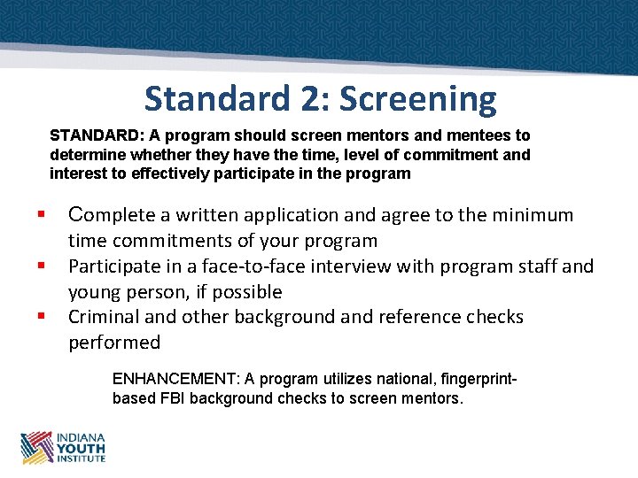 Standard 2: Screening STANDARD: A program should screen mentors and mentees to determine whether