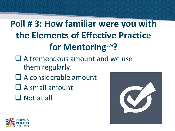Poll # 3: How familiar were you with the Elements of Effective Practice for
