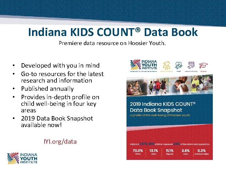 Indiana KIDS COUNT® Data Book Premiere data resource on Hoosier Youth. • Developed with