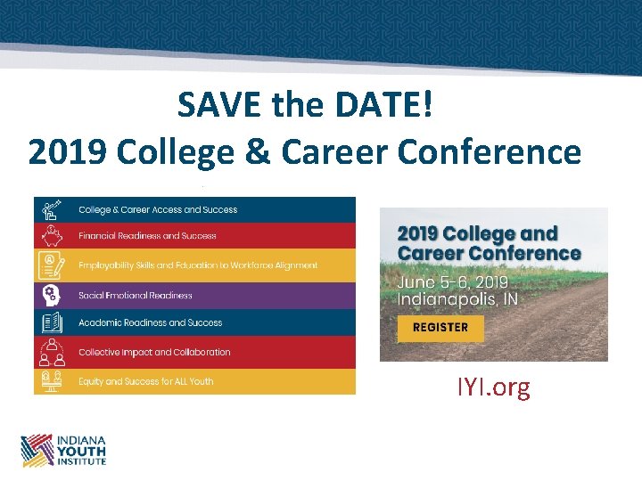 SAVE the DATE! 2019 College & Career Conference IYI. org 