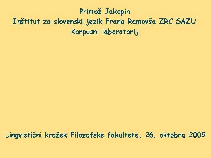 Primož Jakopin Inštitut za slovenski jezik Frana Ramovša ZRC SAZU Korpusni laboratorij Lingvistični krožek