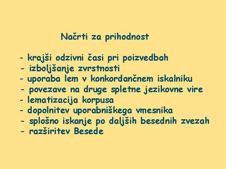 Načrti za prihodnost - krajši odzivni časi pri poizvedbah - izboljšanje zvrstnosti - uporaba