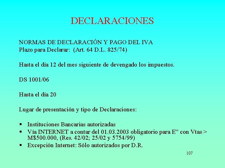 DECLARACIONES NORMAS DE DECLARACIÓN Y PAGO DEL IVA Plazo para Declarar: (Art. 64 D.